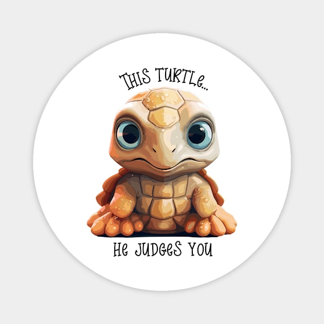 This Turtle...Judges You Magnet by TeeCraftsGirl